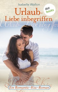 Urlaub - Liebe inbegriffen - Ein Romantic-Kiss-Roman - Isabelle Wallon - ebook