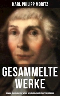 Gesammelte Werke: Romane, Philosophische Werke, Autobiografische Schriften und mehr - Karl Philipp Moritz - ebook