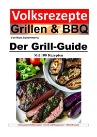 Volksrezepte Grillen und BBQ - Der Grill-Guide mit 100 Rezepten - Marc Schommertz - ebook