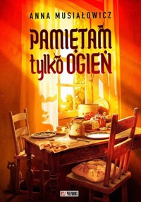 Pamiętam tylko ogień - Musiałowicz Anna - ebook + audiobook + książka
