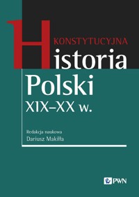 Konstytucyjna historia Polski XIX - XX w. - Dariusz Makiłła - książka