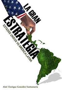 La gran estrategia. Estados Unidos vs América Latina - Abel Enrique González Santamaría - ebook