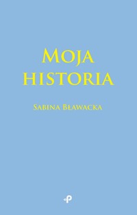Moja historia - Bławacka Sabina - książka
