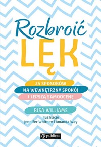 Rozbroić lęk 25 sposobów na wewnętrzny spokój i lepszą samoocenę - Williams Risa - książka