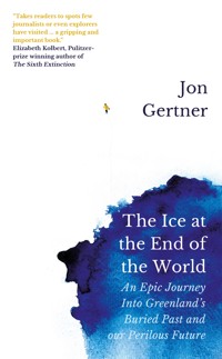 The Ice at the End of the World - Jon Gertner - ebook