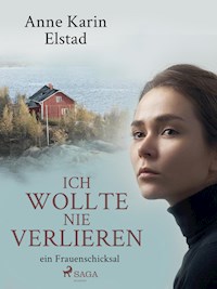 Ich wollte nie verlieren - ein Frauenschicksal - Anne Karin Elstad - ebook