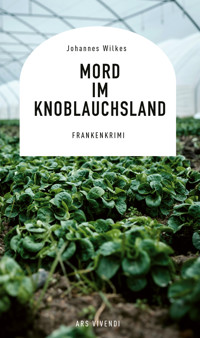 Mord im Knoblauchsland - Johannes Wilkes - ebook