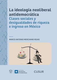 La ideología neoliberal antidemocrática - Marco Antonio Merchand Rojas - ebook