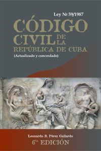 Código Civil de la República de Cuba. Ley 59 de 1987,(actualizado y concordado). 6ta Edición - Leonardo Bernardino Pérez Gallardo - ebook