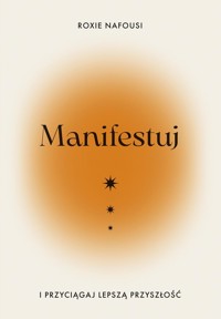 Manifestuj i przyciągaj lepszą przyszłość - Nafousi Roxie - ebook + książka