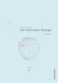 Die Netzwerk-Orange - Thomas Raab - ebook