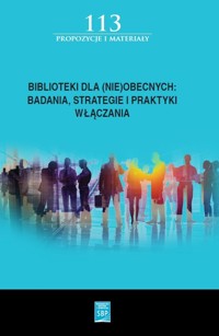 Biblioteki dla (nie)obecnych badania, strategie i praktyki włączania -  - książka