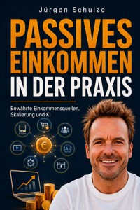 Passives Einkommen in der Praxis - Jürgen Schulze - ebook