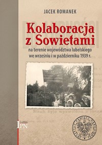 Kolaboracja z Sowietami na terenie województwa lubelskiego we wrześniu i w październiku 1939 r. - Romanek Jacek - książka