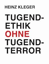 Tugendethik ohne Tugendterror - Heinz Kleger - ebook