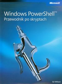 Windows PowerShell Przewodnik po skryptach + CD - Wilson Ed - książka
