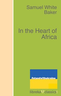In the Heart of Africa - Samuel White Baker - ebook