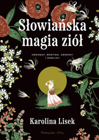 Słowiańska magia ziół. Obrzędy, bóstwa, demony i rośliny - Karolina Lisek - ebook + audiobook + książka