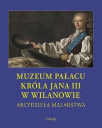 Muzeum Pałacu Króla Jana III w Wilanowie. Arcydzieła Malarstwa - zbiorowa praca - książka