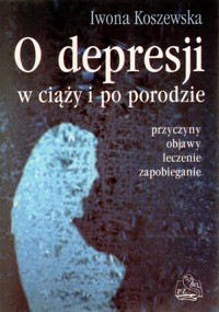 O depresji w ciąży i po porodzie - Iwona Koszewska - książka