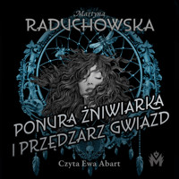 Ponura żniwiarka i przędzarz gwiazd - Martyna Raduchowska - ebook + audiobook