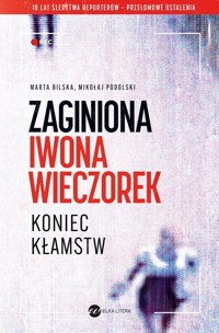 Zaginiona Iwona Wieczorek Koniec kłamstw - Bilska Marta, Podolski Mikołaj - książka