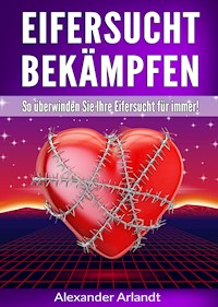 Eifersucht bekämpfen - Alexander Arlandt - ebook