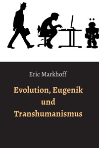 Evolution, Eugenik und Transhumanismus - Eric Markhoff - ebook