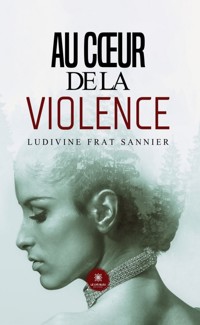 Au cœur de la violence - Ludivine Frat Sannier - ebook