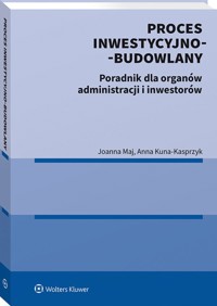 Proces inwestycyjno-budowlany - Maj Joanna, Kuna-Kasprzyk Anna - książka