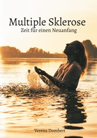 Multiple Sklerose - Zeit für einen Neuanfang - Verena Dombert - ebook