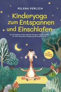 Kinderyoga zum Entspannen und Einschlafen: Das Mitmachbuch mit den schönsten Übungen & Yoga-Geschichten für mehr Achtsamkeit, Entspannung und besseren Schlaf - inkl. Audio-Dateien zum Download - Milena Perlich - ebook