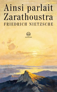 Friedrich Nietzsche - Ainsi parlait Zarathoustra - Friedrich Nietzsche - ebook