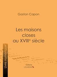 Les maisons closes au XVIIIe siècle - Gaston Capon - ebook
