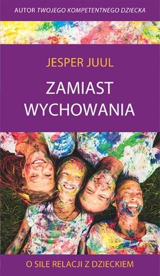 Zamiast wychowania. O sile relacji z dzieckiem - Jesper Juul - książka