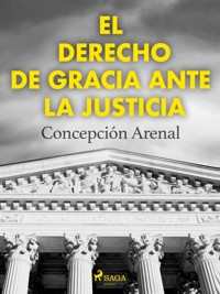El derecho de gracia ante la justicia - Concepción Arenal - ebook