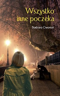 Wszystko inne poczeka - Barbara Ciwoniuk - ebook + książka