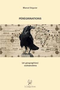 Pérégrinations (et géographies) outrancières - Marcel Séguier - ebook