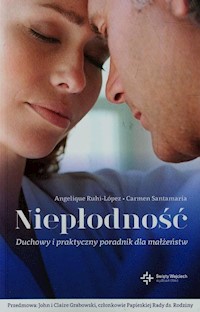 Niepłodność Duchowy i praktyczny poradnik dla małżeństw - Ruhi-Lopez Angelique, Santamaria Carmen - książka