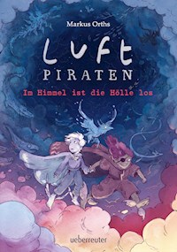 Luftpiraten - Im Himmel ist die Hölle los (Luftpiraten, Bd. 2) - Markus Orths - ebook