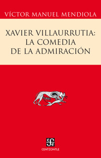 Xavier Villaurrutia: la comedia de la admiración - Víctor Manuel Mendiola - ebook