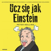 Ucz się jak Einstein. Jak zapamiętywać więcej, czytać szybciej i z łatwością zdobywać nowe umiejętności - Hollins  Peter - audiobook
