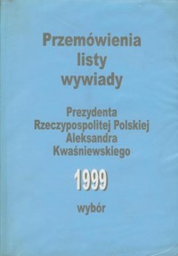 Przemówienia, listy, wywiady Prezydenta Rzeczypospolitej Polskiej Aleksandra Kwaśniewskiego. Wybór 1999 - Aleksander Kwaśniewski - ebook