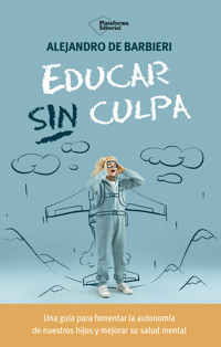 Educar sin culpa - Alejandro de Barbieri - ebook