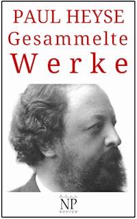 Paul Heyse – Gesammelte Werke - Paul Heyse - ebook