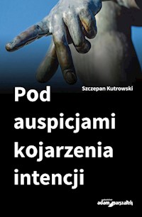 Pod auspicjami kojarzenia intencji - Szczepan Kutrowski - książka