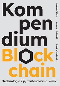 Kompendium blockchain. Technologia i jej zastosowania - Grzegorz Sobiecki, Jacek Wytrębowicz, Krzysztof Piech - książka