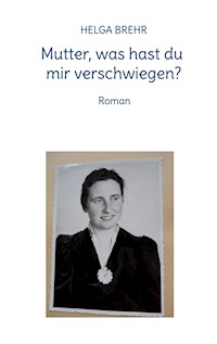 Mutter, was hast du mir verschwiegen? - Helga Brehr - ebook