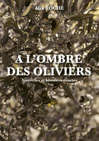 A l'ombre des oliviers - Alix Roche - ebook