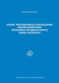 Model procesowego zarządzania bezpieczeństwem systemów informacyjnych szkół wyższych - Kostulak Adam - książka